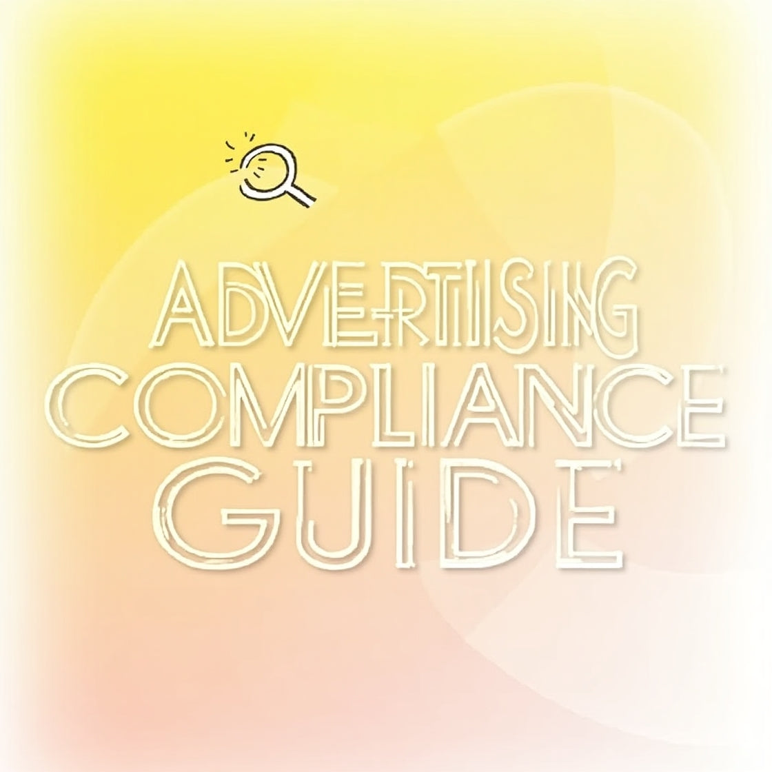 Advertising Compliance Guide 2025 & Checklist